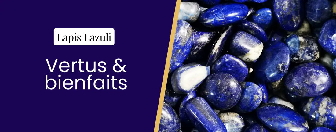 Vertus du lapis lazuli - bienfaits et usages en lithothérapie